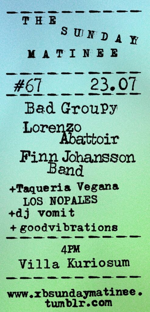 Flyer for The Sunday Matinee #67 w/ Bad Groupy, Lorenzo Abbatoir and Finn Johansson Band on July 23, 2023, from 4pm in the garden at Villa Kuriosum.